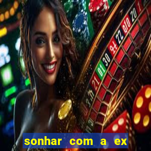 sonhar com a ex do meu marido jogo do bicho