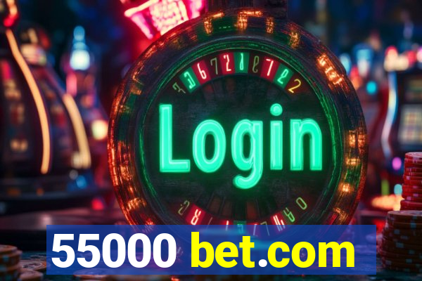 55000 bet.com