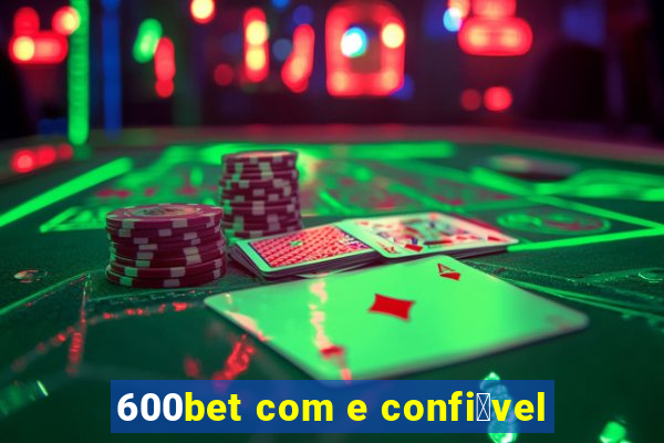 600bet com e confi谩vel