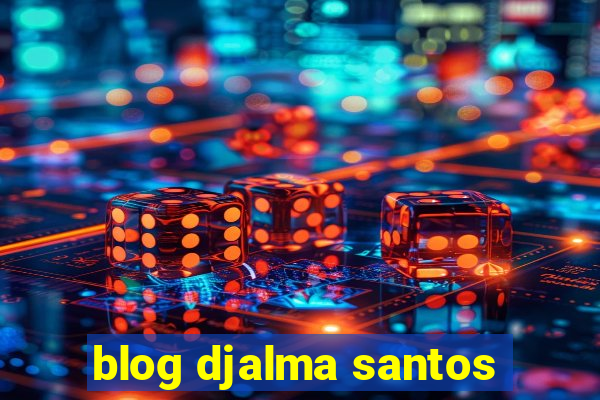 blog djalma santos