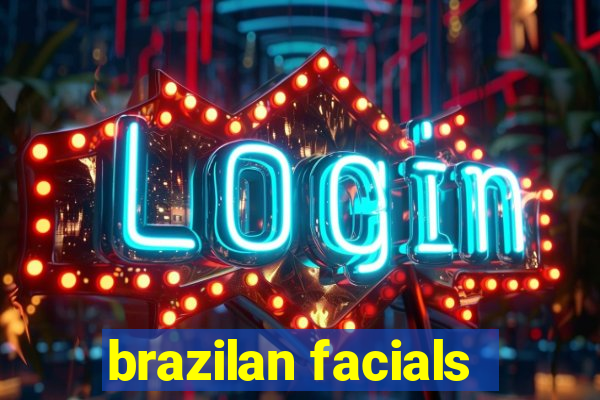 brazilan facials