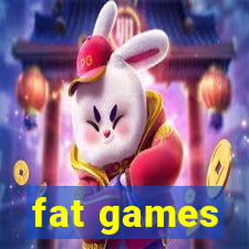 fat games