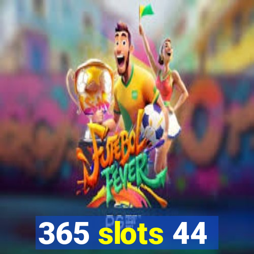 365 slots 44