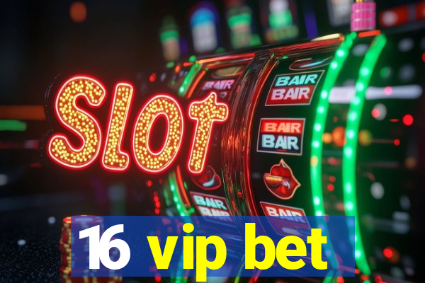 16 vip bet