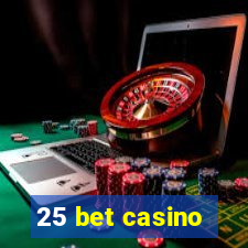 25 bet casino