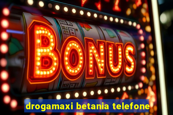 drogamaxi betania telefone