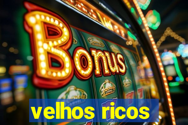 velhos ricos