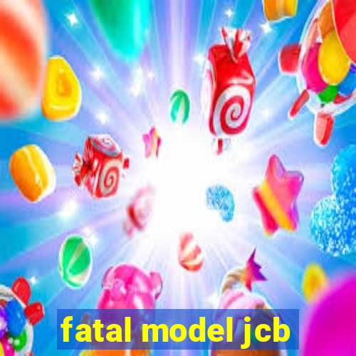 fatal model jcb