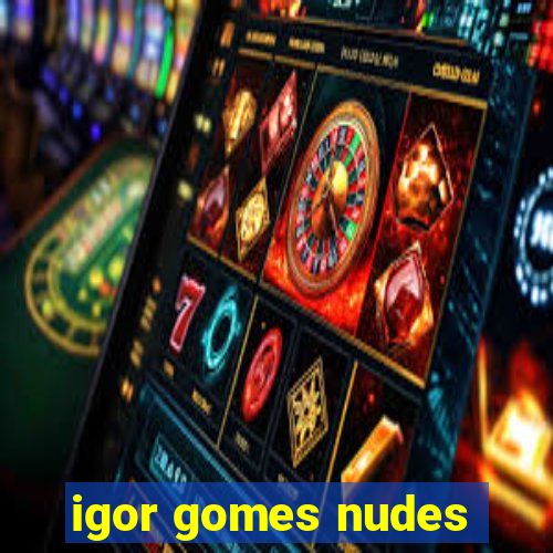 igor gomes nudes