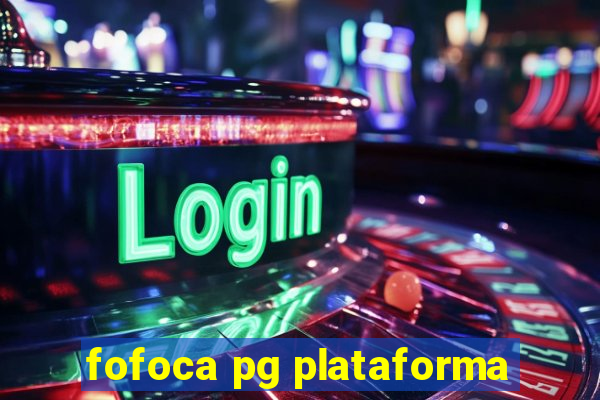 fofoca pg plataforma