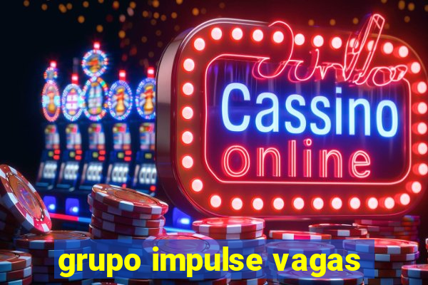 grupo impulse vagas