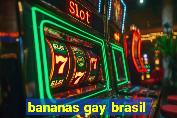 bananas gay brasil