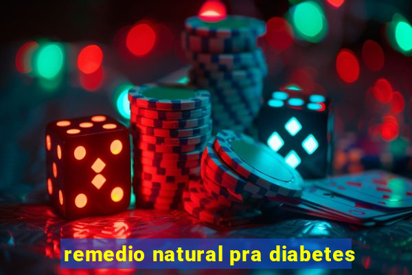 remedio natural pra diabetes