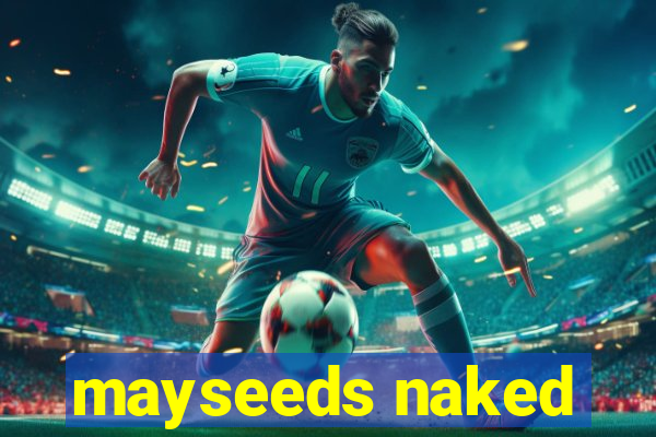 mayseeds naked