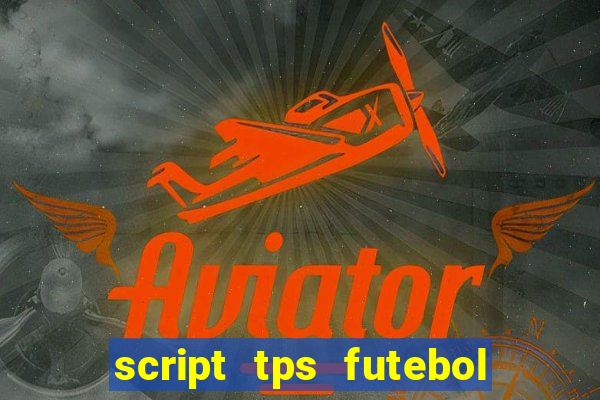 script tps futebol de rua