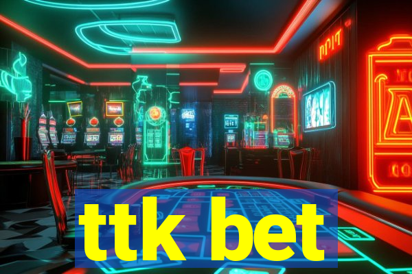 ttk bet