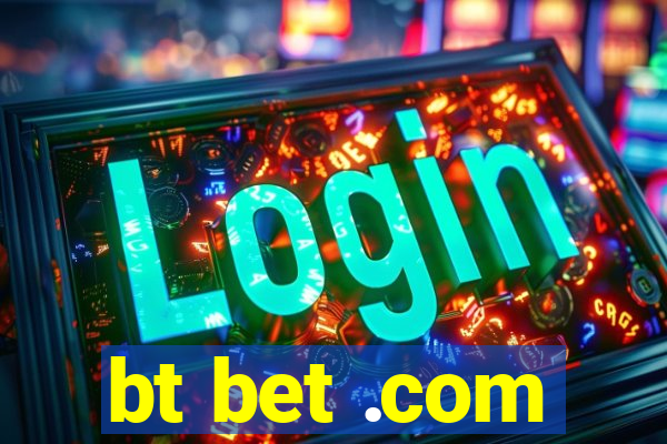 bt bet .com