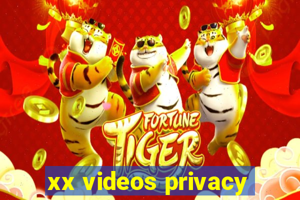 xx videos privacy