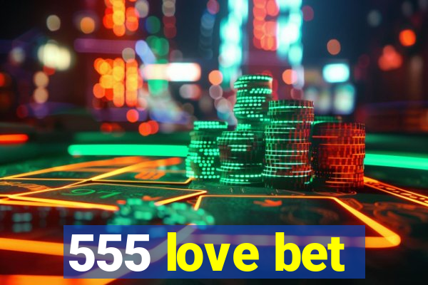 555 love bet