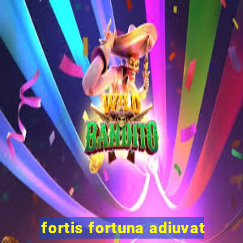 fortis fortuna adiuvat