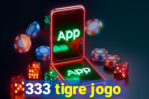 333 tigre jogo