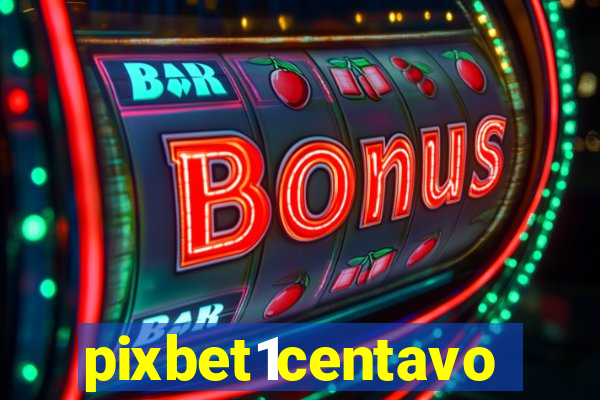 pixbet1centavo