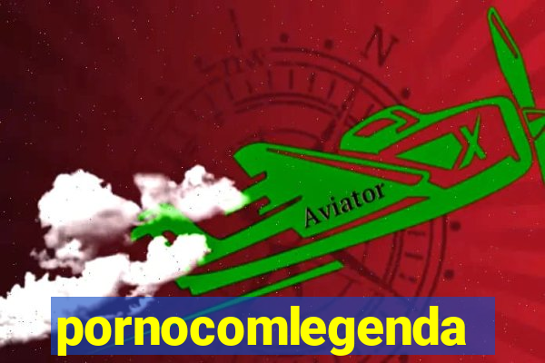 pornocomlegenda